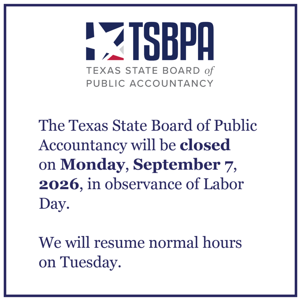 TSBPA logo. The Texas State Board of Public Accountancy will be closed on Monday, September 7, 2026, in observance of Labor Day. We will resume normal hours on Tuesday.
